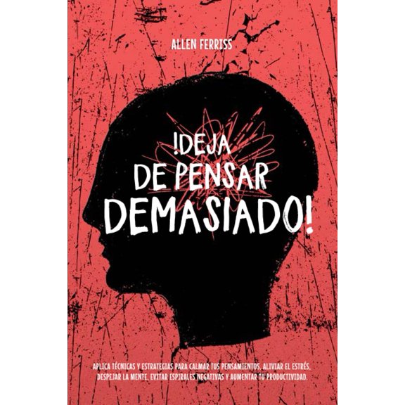 Reserva Deja de pensar demasiado! Aplica técnicas para calmar tus pensamientos, aliviar el estrés, despejar tu mente, evitar las espirales negativas y aumentar tu productividad
