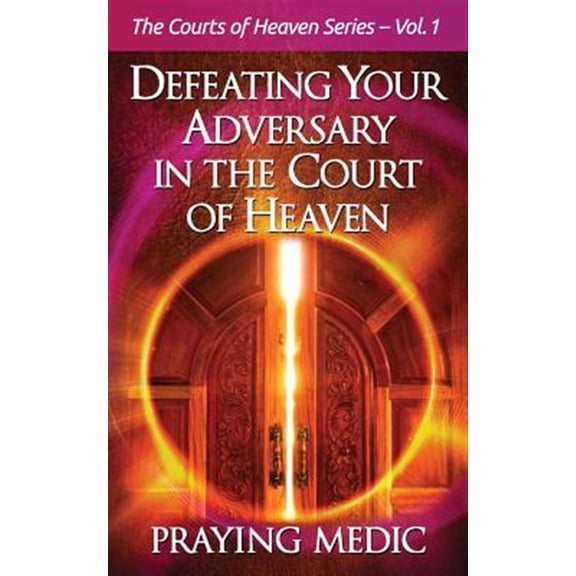 Pre-Owned Defeating Your Adversary in the Court of Heaven (Paperback) 0998091219 9780998091211