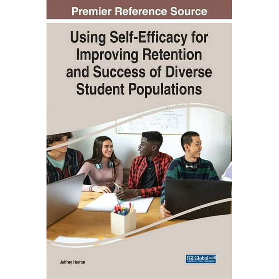 Using Self-Efficacy for Improving Retention and Success of Diverse Student Populations, (Hardcover)