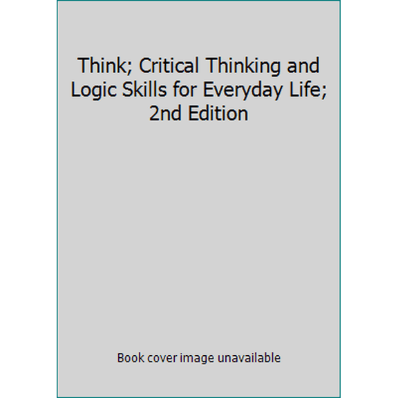 Pre-Owned Think; Critical Thinking and Logic Skills for Everyday Life; 2nd Edition (Unknown) 1308080565 9781308080567