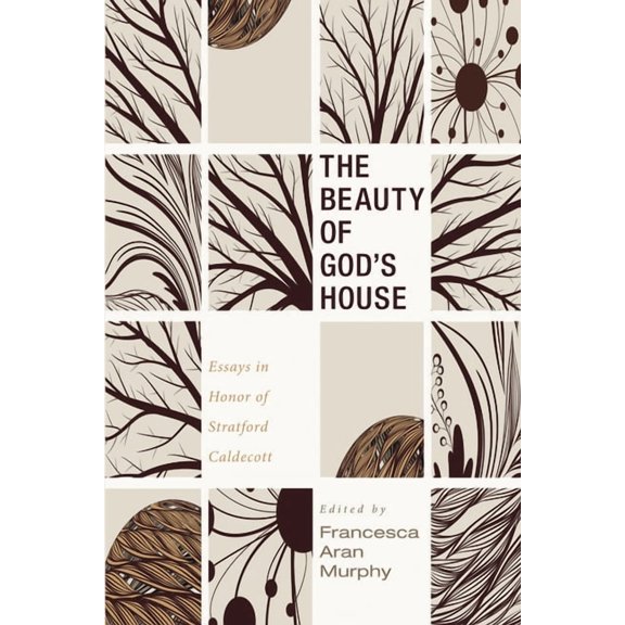 The Beauty of God's House: Essays in Honor of Stratford Caldecott, (Hardcover)