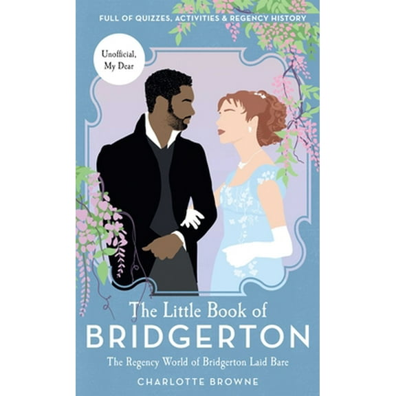Pre-Owned The Little Book of Bridgerton: The Regency World of Bridgerton Laid Bare (Bridgerton TV Series, the Duke and I) (Hardcover) 1681888327 9781681888323