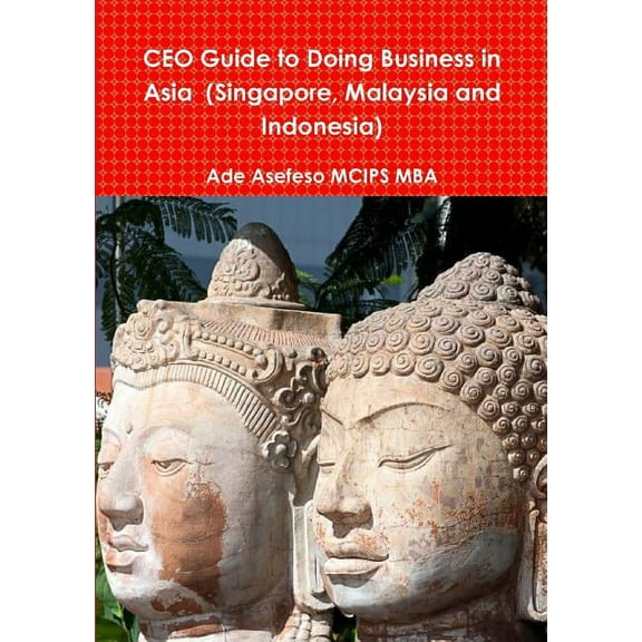 CEO Guide to Doing Business in Asia (Singapore, Malaysia and Indonesia) (Paperback)