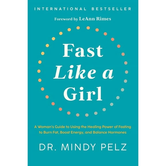 Fast Like a Girl: A Woman's Guide to Using the Healing Power of Fasting to Burn Fat, Boost Energy, and Balance Hormones (Hardcover)