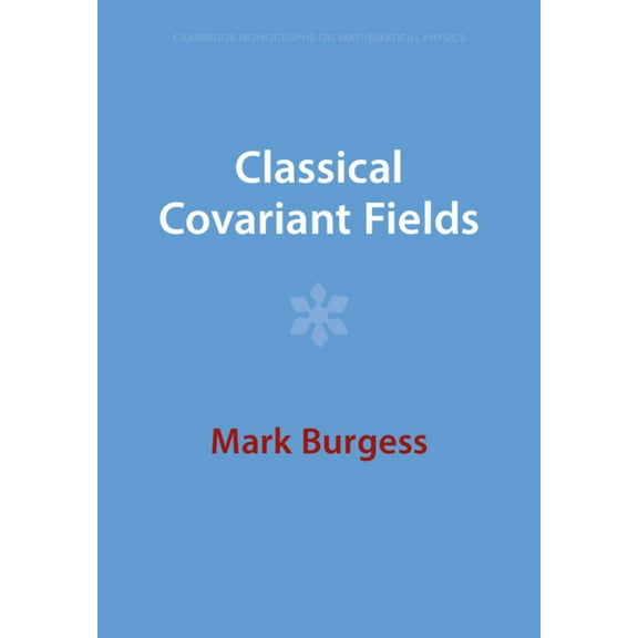Cambridge Monographs on Mathematical Phy Classical Covariant Fields, (Paperback)