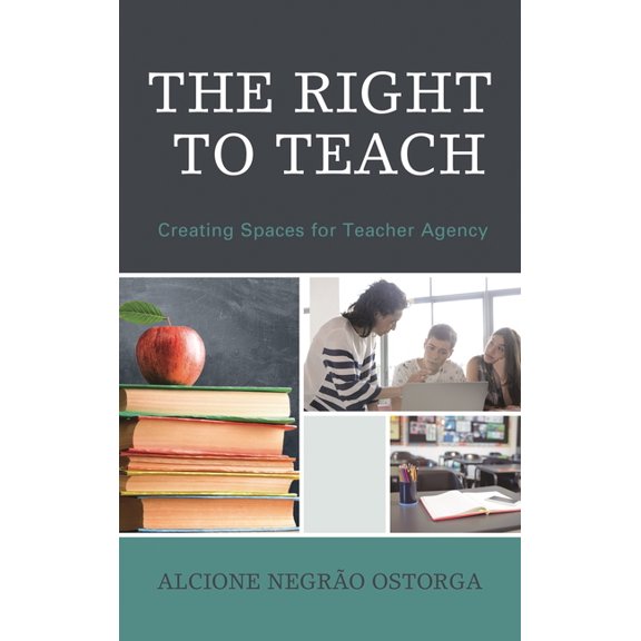 The Right to Teach: Creating Spaces for Teacher Agency, (Hardcover)