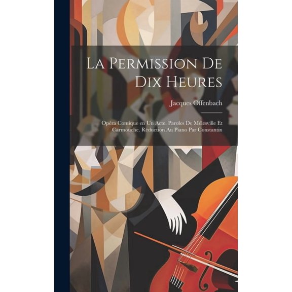La permission de dix heures; opéra comique en un acte. Paroles de Mélesville et Carmouche. Réduction au piano par Constantin (Hardcover)