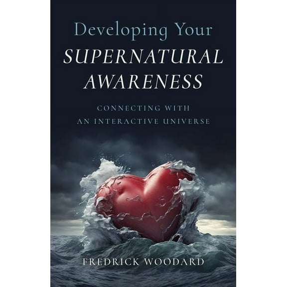 Developing Your Supernatural Awareness: Connecting with an Interactive Universe, (Paperback)