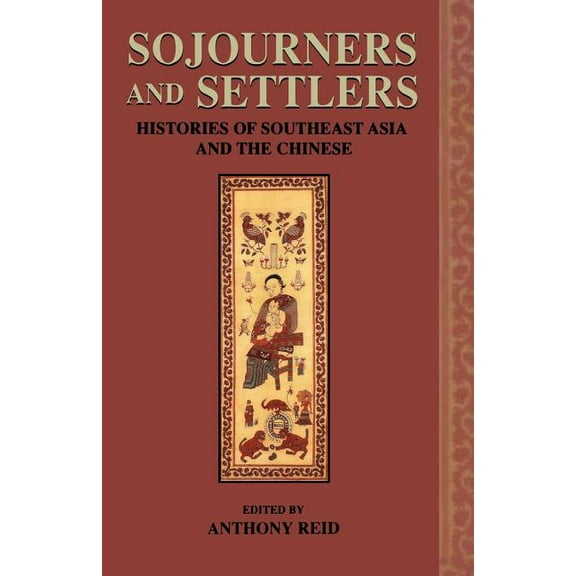 Sojourners and Settlers: Histories of Southeast Asia and the Chinese, (Paperback)