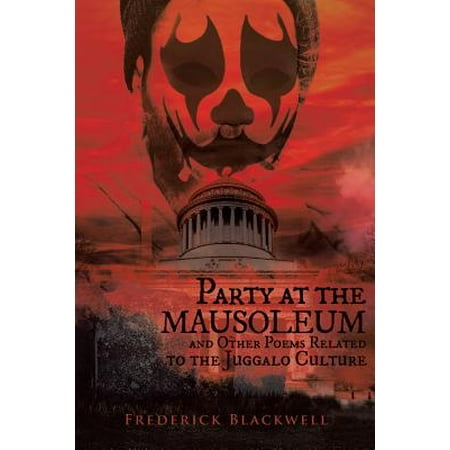 Party at the Mausoleum and Other Poems Related to the Juggalo Culture