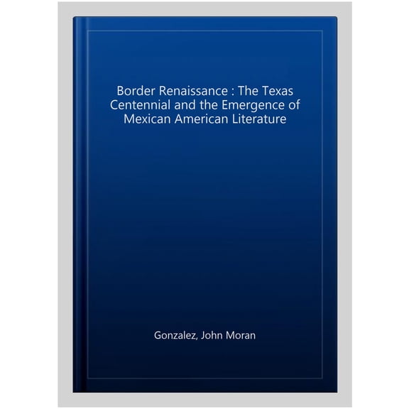 Pre-Owned Border Renaissance: The Texas Centennial and the Emergence of Mexican American Literature (Cmas History, Culture, and Society) (CMAS History, Culture, and Paperback