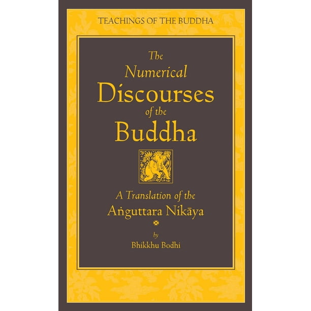 The Numerical Discourses Of The Buddha A Complete Translation Of The Anguttara Nikaya Walmart Com Walmart Com