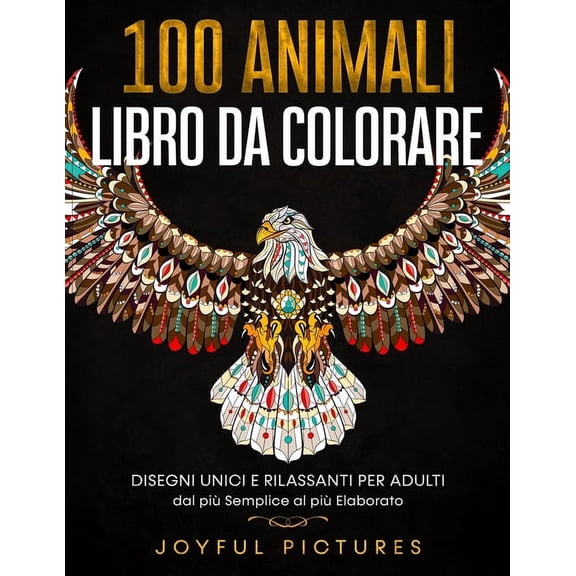 100 Animali - Libro da Colorare: Disegni Unici e Rilassanti per Adulti dal più Semplice al più Elaborato (Paperback)