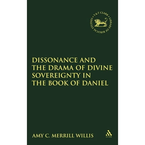 Library of Hebrew Bible/Old Testament St Dissonance and the Drama of Divine Sovereignty in the Book of Daniel, Book 520, (Hardcover)