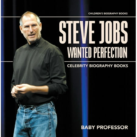 Steve Jobs Wanted Perfection - Celebrity Biography Books | Children's Biography Books -