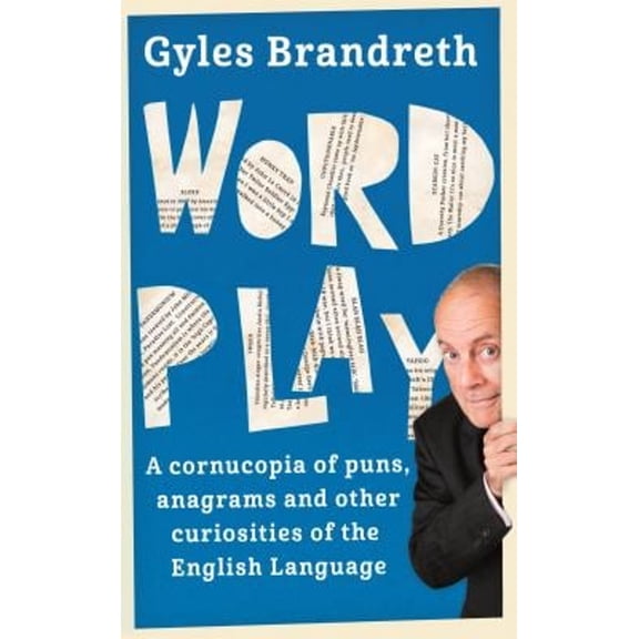 Pre-Owned Word Play : A Cornucopia of Puns, Anagrams and Other Contortions and Curiosities of the English Language (Paperback) 9781473620292