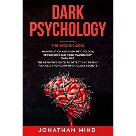 Pre-Owned Dark Psychology: This Book Includes: Manipulation and Dark Psychology; Persuasion and Dark (Paperback) by Jonathan Mind
