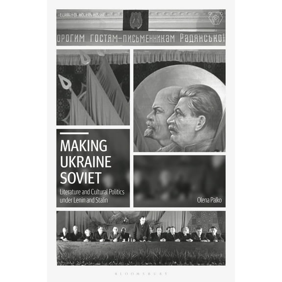 Library of Modern Russia Making Ukraine Soviet: Literature and Cultural Politics Under Lenin and Stalin, (Paperback)