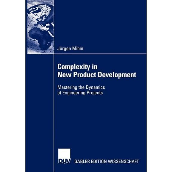 Complexity in New Product Development: Mastering the Dynamics of Engineering Projects, (Paperback)