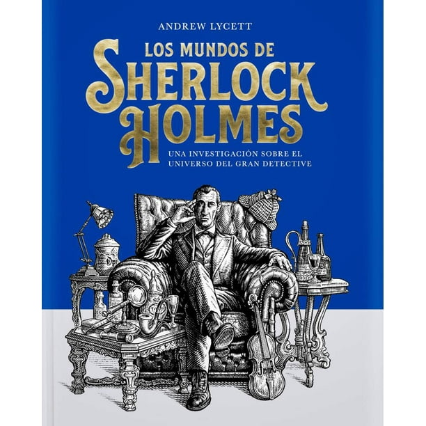 Los mundos de Sherlock Holmes. Una investigación sobre el universo del gran detective / Pd.