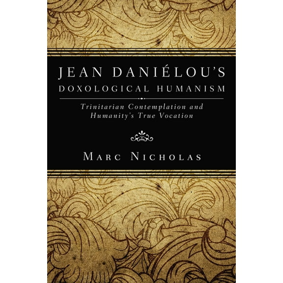 Jean Danielou's Doxological Humanism, (Hardcover)