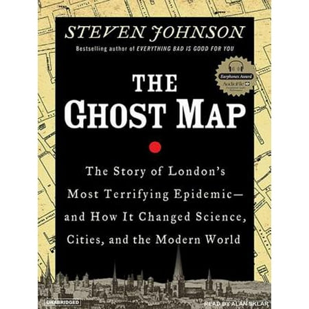 Ghost Map : The Story of London's Most Terrifying Epidemic--And How It Changed Science, Cities, and the Modern