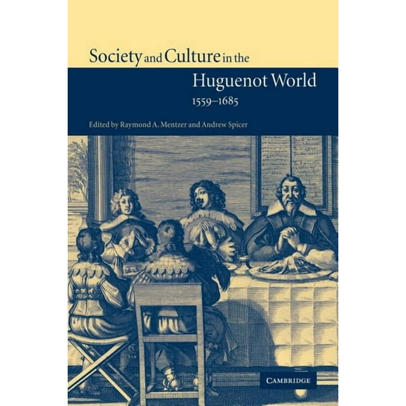 Society and Culture in the Huguenot World, 1559 1685, (Paperback)