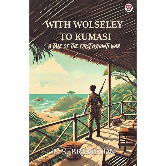 With Wolseley To Kumasi A Tale Of The First Ashanti War, (Paperback)