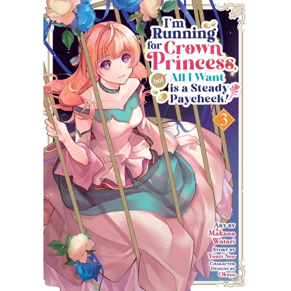 I'm Running for Crown Princess, But All I'm Running for Crown Princess, But All I Want Is a Steady Paycheck! (Manga) Vol. 3, (Paperback)