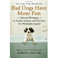 thumbnail image 1 of Pre-Owned Bad Dogs Have More Fun: Selected Writings on Animals, Family and Life by John Grogan for The Philadelphia Inquirer, 9781593154905, 1593154909, Paperback,, 1 of 1