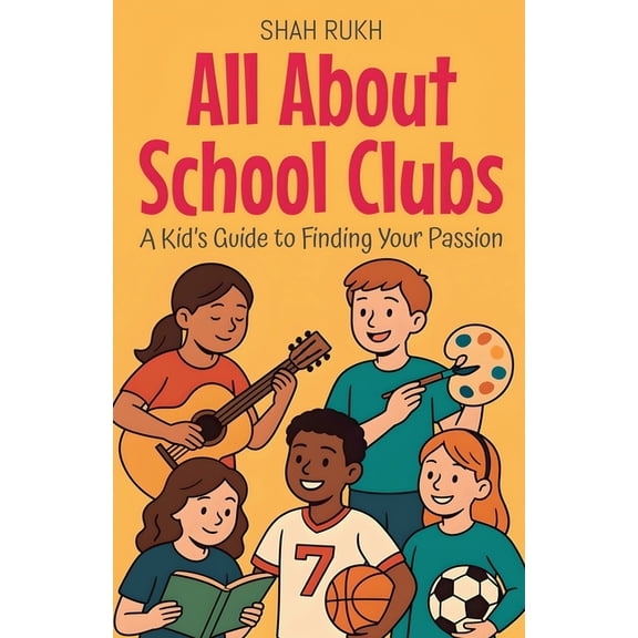 Illustrated Books for Kids All About School Clubs: A Kid's Guide to Finding Your Passion, Book 5, (Paperback)