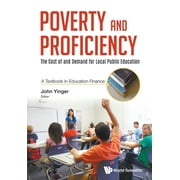 Poverty and Proficiency: The Cost of and Demand for Local Public Education (a Textbook in Education Finance) (Paperback)