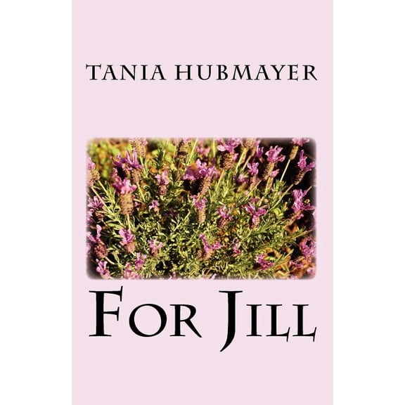 For Jill Paperback 1449984916 9781449984915 Tania Hubmayer