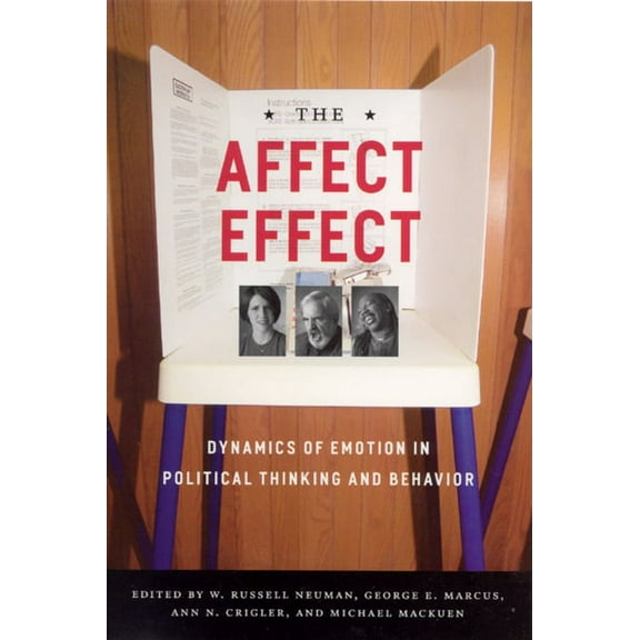The Affect Effect: Dynamics of Emotion in Political Thinking and Behavior, (Paperback)