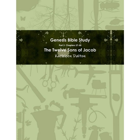 Genesis Bible Study Part 3 Chapters 37-50 "The Twelve Sons of Jacob" (Paperback)