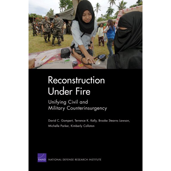 Pre-Owned Reconstruction Under Fire: Unifying Civil and Military Counterinsurgency (Paperback) 0833047051 9780833047052