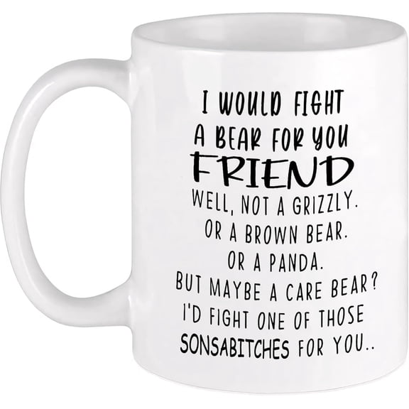 11oz Coffee Milk Tea Mug Cup I Would Fight A Bear for You Mug The Ultimate Show of Friendship in Ceramic Gifts For Best Friend Good Friend Bestie BFF,Teen Girls Women