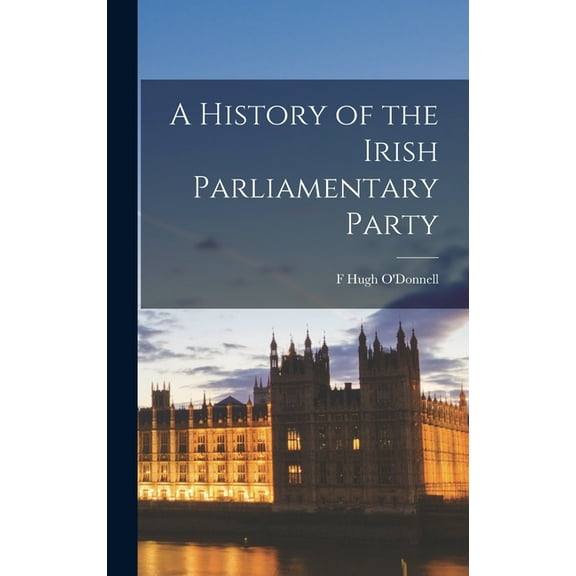 A History of the Irish Parliamentary Party (Hardcover)