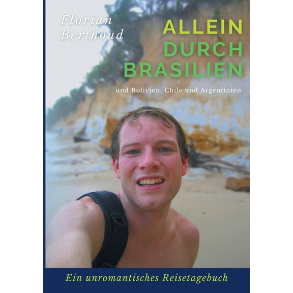 Allein durch Brasilien: Ein unromantisches Reisetagebuch, (Paperback)