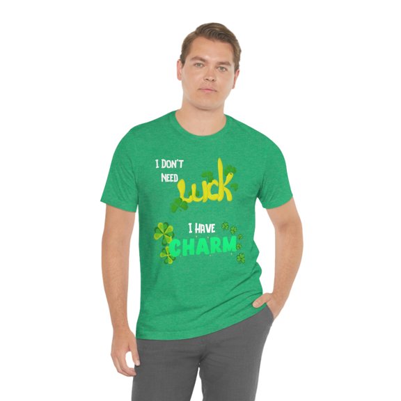 I Dont Need Luck I Have Charm St Patricks Day Shirt - Saint Patrick Tshirt - St Pattys Clover Lucky Shamrock Irish Gift