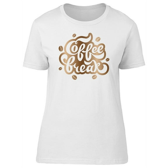 Coffee Break Cool Quote T-Shirt Women -Image by Shutterstock, Female Small