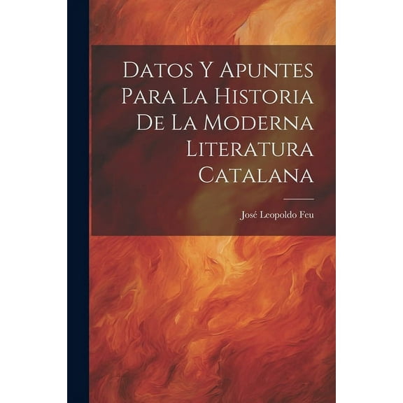 Datos y Apuntes Para la Historia de la Moderna Literatura Catalana (Paperback)