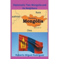 Diplomatic Ties: Mongolia and Its Neighbors, (Paperback)