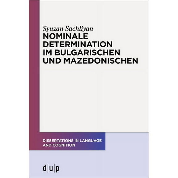 Dissertations in Language and Cognition Nominale Determination Im Bulgarischen Und Mazedonischen, Book 7, (Paperback)