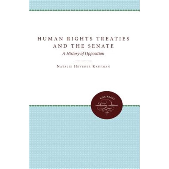 Pre-Owned UNC Press Enduring Editions: Human Rights Treaties and the Senate: A History of Opposition (Paperback)