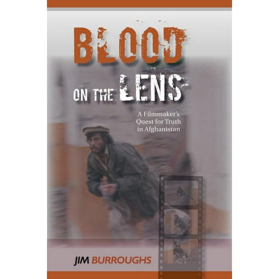 Blood on the Lens: A Filmmaker's Quest for Truth in Afghanistan, (Hardcover)