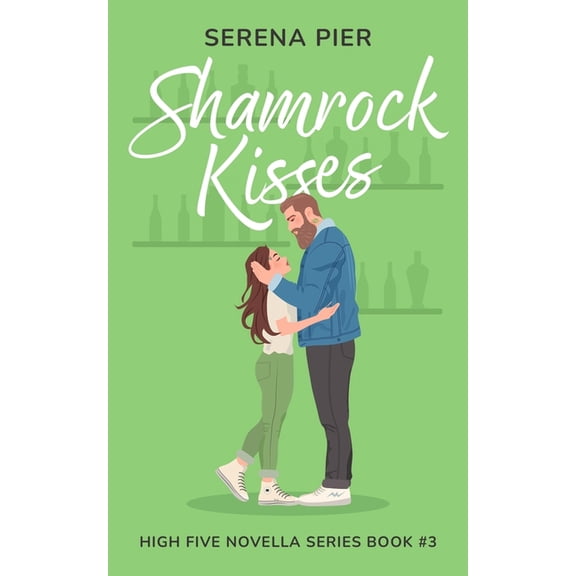 High Five Novella Shamrock Kisses: A Spicy St. Patrick's Day Romance Novella: Instant Connection, Strangers to Lovers, Small Town, Holiday, Book 3, (Paperback)