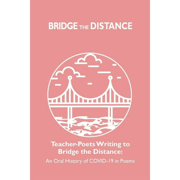 Teacher-Poets Writing to Bridge the Distance: An Oral History of COVID-19 in Poems, (Paperback)