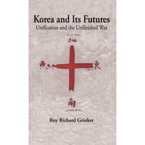 Korea and Its Futures: Unification and the Unfinished War, (Hardcover)