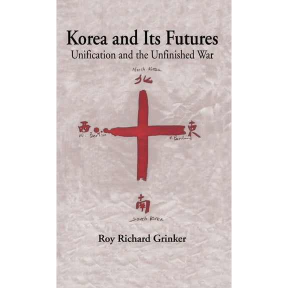 Korea and Its Futures: Unification and the Unfinished War, (Hardcover)